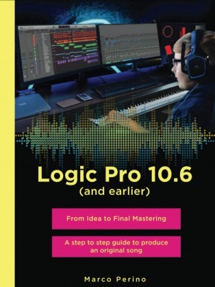 Logic Pro 10.6 (and earlier): From idea to Final Mastering with 1750 illustrated step - Compatible with all previous versions